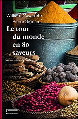 Le tour du monde en 80 saveurs : Récits de voyage et recettes gourmandes - William Navarrete (2020)
