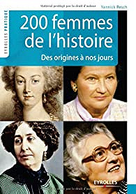 200 Femmes de l'histoire : Des origines à nos jours - Yannick Resch