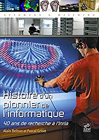 Histoire d'un pionnier de l'informatique - Alain Beltran, Pascal Griset