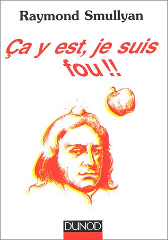 Ça y est, je suis fou !! - Raymond M. Smullyan
