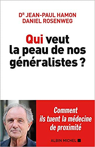 Qui veut la peau de nos généralistes ? - Jean-Paul Hamon et Daniel Rosenweg (2020)