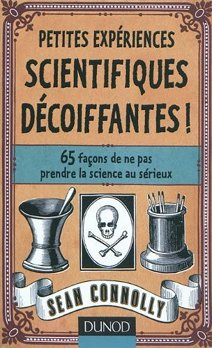 Petites expériences scientifiques décoiffantes ! - Sean Connolly