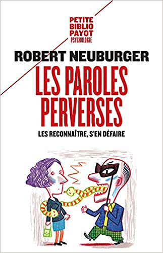 Les paroles perverses : Les reconnaître, s'en défaire - Robert Neuburger