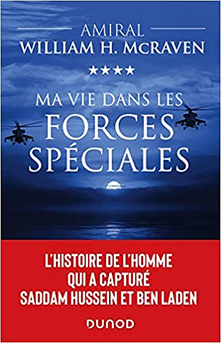 Ma vie dans les forces spéciales - L'histoire de l'homme qui a capturé Saddam Hussein et Ben Laden - Amiral William H. McRaven (2020)