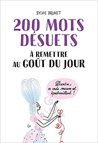200 mots désuets à remettre au goût du jour - Sylvie BRUNET (2020)