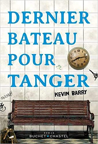 Dernier bateau pour Tanger - Kevin Barry (2020)