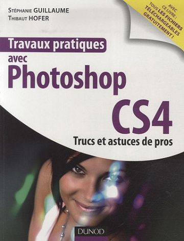 Travaux pratique avec Photoshop CS4 - Stéphane Guillaume, Thibaut Hofer