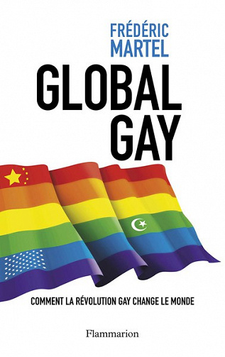 Frédéric Martel - Global Gay : Comment la révolution gay change le monde