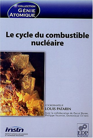 Le cycle du combustible nucléaire - Louis Patarin