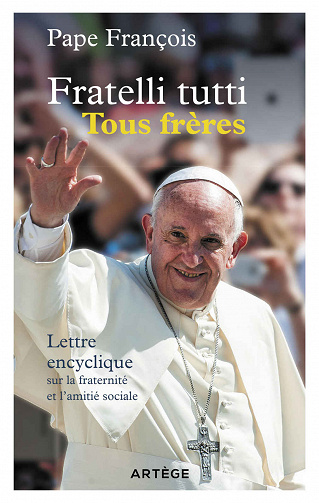 François - Fratelli tutti - Tous frères : Lettre encyclique sur la fraternité et l'amitié sociale (2020)