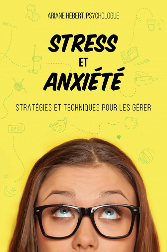 Stress et anxiété: Stratégies et techniques pour les gérer - Ariane Hébert (2020)