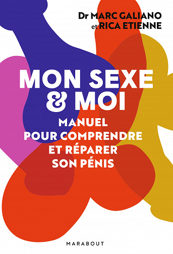 Mon sexe et moi : Manuel pour comprendre et réparer son pénis - Marc Galiano, Rica Etienne (2020)