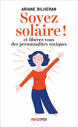 Soyez solaire !: Et libérez-vous des personnalités toxiques - Ariane Bilheran
