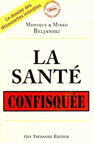 La santé confisquée - Mirko Beljanski, Monique Beljanski