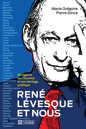 René Lévesque et nous: 50 regards sur l'homme et son héritage politique - Pierre Gince, Marie Grégoire (2020)