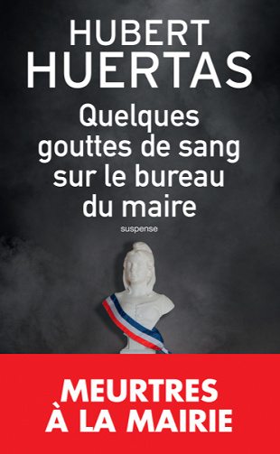 Quelques gouttes de sang sur le bureau du maire - Hubert Huertas (2020)