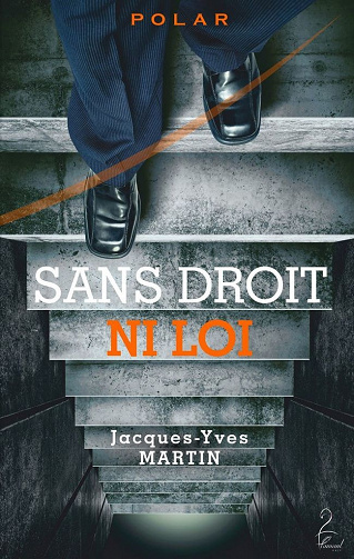 Sans droit ni loi - Jacques-Yves Martin