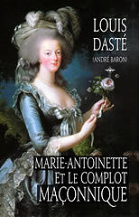 Marie-Antoinette et le Complot Maçonnique - Louis Dasté