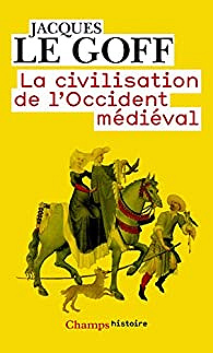 La civilisation de l’Occident médiéval - Jacques Le Goff