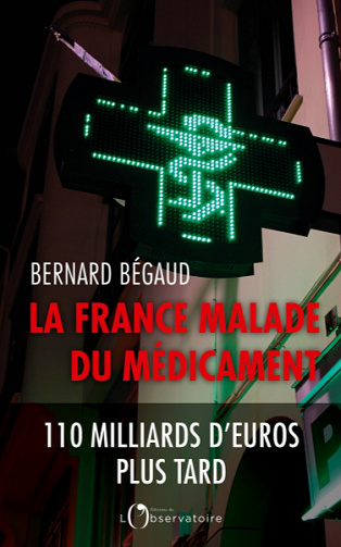 La France malade du médicament - Bernard Bégaud (2020)