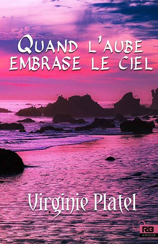 Virginie Platel  - Quand l'aube embrase le ciel