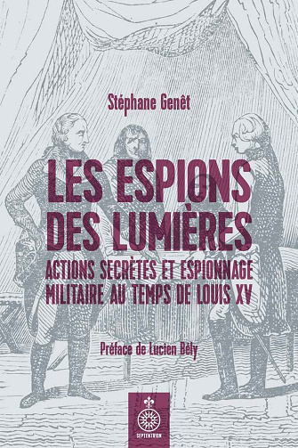 Les Espions des Lumières: Actions secrètes et espionnage militaire sous Louis XV - Stéphane Genêt