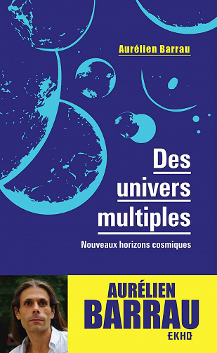 Des univers multiples -3e éd : Nouveaux horizons cosmiques - Aurélien Barrau (2020)