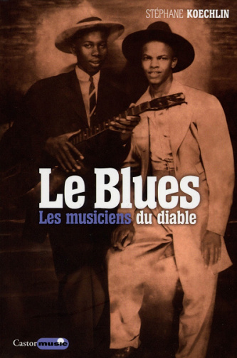 Le Blues, les musiciens du diable - Stéphane Koechlin