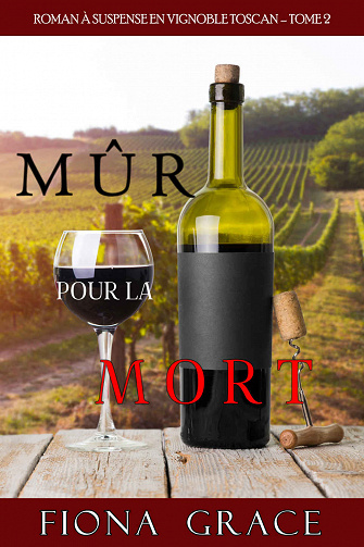 Mûr pour la Mort (Roman à Suspense en Vignoble Toscan – Tome 2) - Fiona Grace (2020)