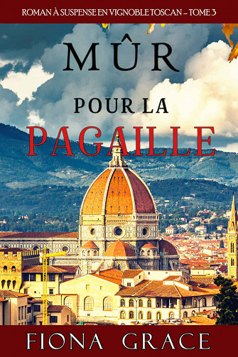 Mûr pour la Pagaille (Roman à Suspense en Vignoble Toscan – Tome 3) - Fiona Grace (2020)