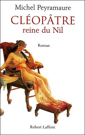 Cléopâtre, reine du Nil - Michel Peyramaure