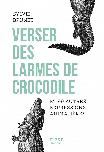 Verser des larmes de crocodile et 99 autres expressions animalières - Sylvie Brunet