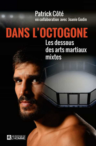 Dans l'octogone : Les dessous des arts martiaux mixtes - Patrick Côté (2020)