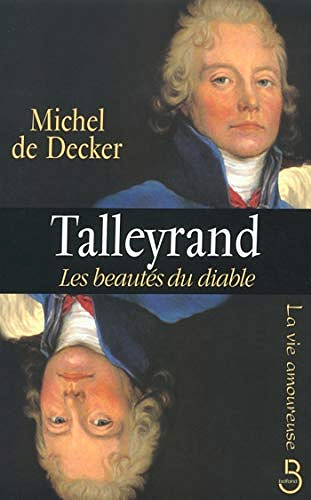 Talleyrand, les beautés du diable - Michel de DECKER