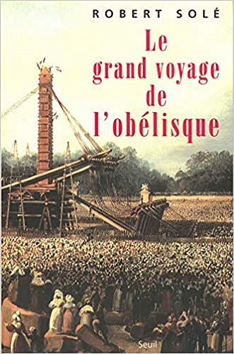 Le Grand Voyage de l'obélisque - Robert Solé