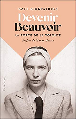 Devenir Beauvoir : La force de la volonté - Kate Kirkpatrick (2020)