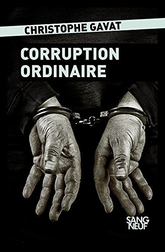 Corruption ordinaire - Christophe Gavat