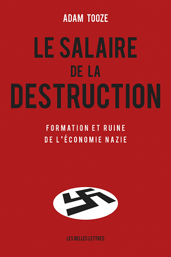 Le Salaire de la destruction: Formation et ruine de l'économie nazie - Adam Tooze (2020)