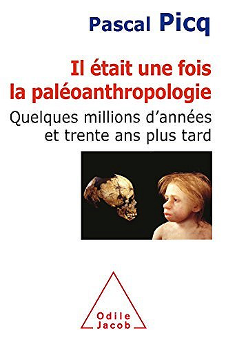 Il était une fois la paléoanthropologie: Quelques millions d’années et trente ans plus tard - Pascal Picq