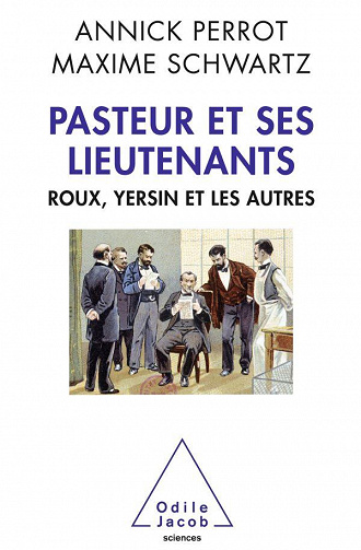 Pasteur et ses lieutenants: Roux, Yersin et les autres - Annick Perrot, Maxime Schwartz