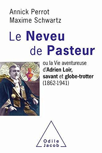 Le Neveu de Pasteur: ou la Vie aventureuse d'Adrien Loir, savant et globe-trotter (1862-1941) - Annick Perrot, Maxime Schwartz (2020)