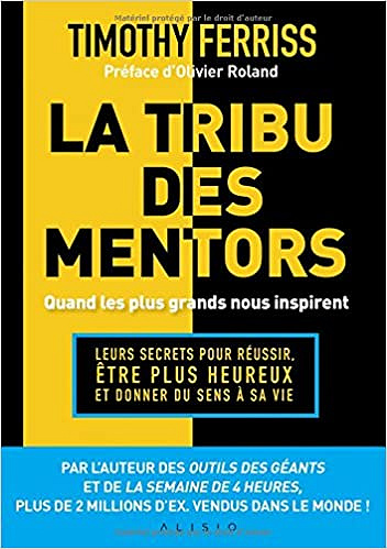 La tribu des mentors : Quand les plus grands nous inspirent - Timothy Ferriss