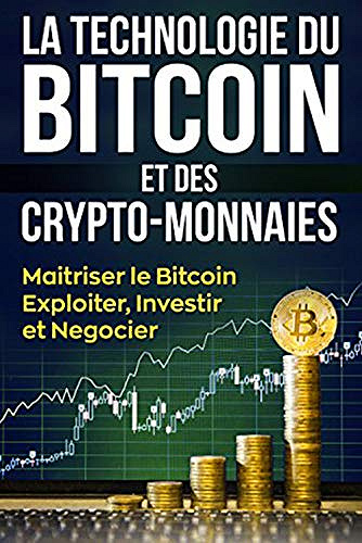 La technologie du Bitcoin et des cryptomonnaies: Maitriser le Bitcoin,Exploiter, Investir, Negocietr - Martin Q (2020)