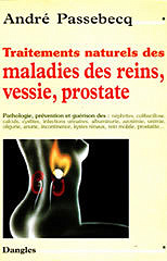 Traitements naturels des maladies des reins, vessie, prostate - André Passebecq