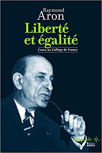 Liberté et égalité : Cours au Collège de France - Raymond Aron