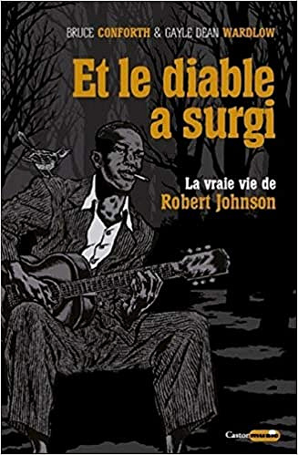Et le diable a surgi - La vraie vie de Robert Johnson - Bruce Conforth Gayle , Dean Wardlow (2020)