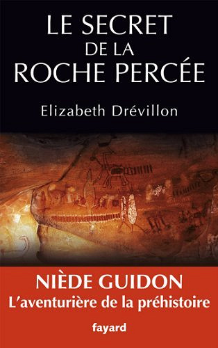 Le secret de la roche percée : Niède Guidon. Le destin d'une aventurière - Elizabeth Drevillon