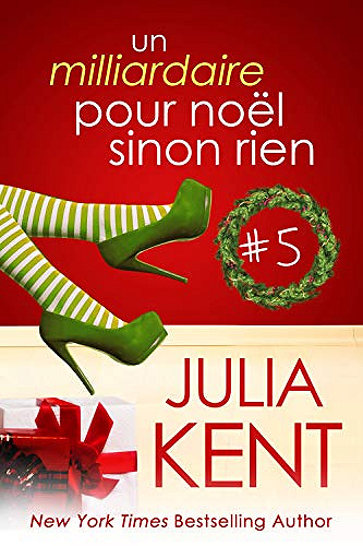 Un milliardaire pour noel sinon rien, tome 5 - Julia Kent (2020)