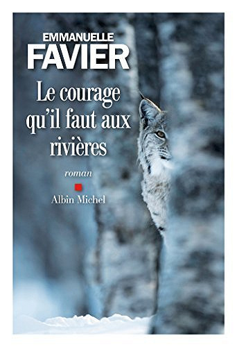 Le Courage qu il faut aux rivières - Emmanuelle Favier