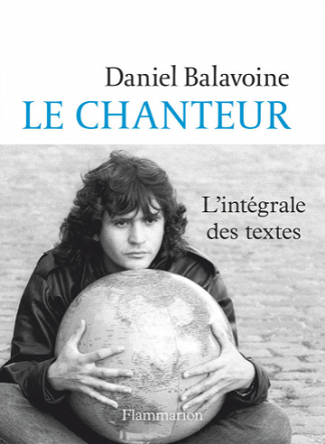 Le chanteur. L'intégrale des textes - Daniel Balavoine (2020)